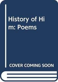 History of Him: Poems