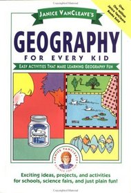 Janice VanCleave's Geography for Every Kid: Easy Activities that Make Learning Geography Fun
