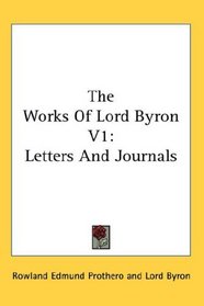 The Works Of Lord Byron V1: Letters And Journals