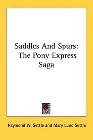 Saddles And Spurs: The Pony Express Saga