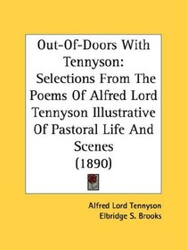 Out-Of-Doors With Tennyson: Selections From The Poems Of Alfred Lord Tennyson Illustrative Of Pastoral Life And Scenes (1890)