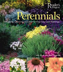 Perennials: The Complete Guide to Designing, Choosing, and Maintaining Easy-Care Plants