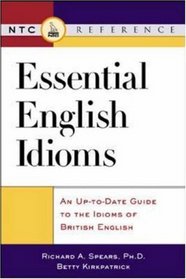Essential English Idioms : An Up-to-Date Guide to the Idioms British English