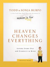 Heaven Changes Everything: Living Every Day with Eternity in Mind