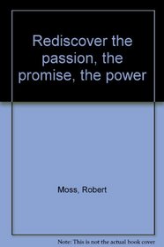 Rediscover the passion, the promise, the power