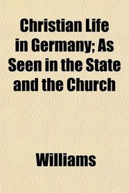 Christian Life in Germany; As Seen in the State and the Church