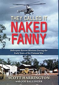 They Called It Naked Fanny: Helicopter Rescue Missions During the Early Years of the Vietnam War