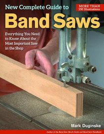 New Complete Guide to Band Saws: Everything You Need to Know About the Most Important Saw in the Shop