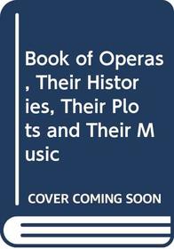 Book of Operas, Their Histories, Their Plots and Their Music