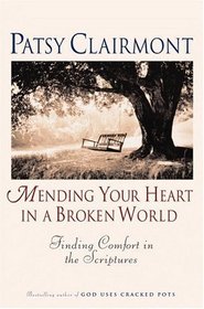 Mending Your Heart in a Broken World : Finding Comfort in the Scriptures