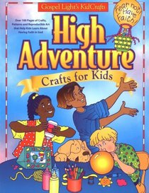 High Adventure Crafts for Kids: Includes Projects for Children from Preschool to Sixth Grade : Colorful Projects With a Hot Air Ballooning Theme! : Reproducible Awards and
