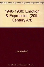 1940-60: Emotion and Expression: From Abstract Expressionism to Art Brut and the Birth of Pop Art (20th Century Art)