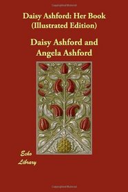 Daisy Ashford: Her Book (Illustrated Edition)