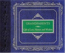 Grandparents: Gifts Of Love, Humor And Wisdom