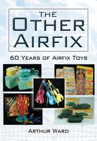 THE OTHER AIRFIX: 60 Years of Airfix Toys