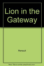 Lion in the Gateway: The Heroic battles of the Greeks and Persians at Marathon, Salamis, and Thermopylae