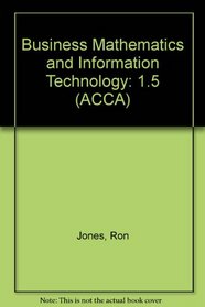 Business Mathematics and Information Technology: 1.5 (A.C.C.A.)