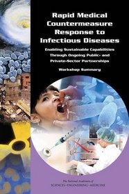 Rapid Medical Countermeasure Response to Infectious Diseases:: Enabling Sustainable Capabilities Through Ongoing Public- and Private-Sector Partnerships: Workshop Summary