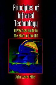 Principles Of Infrared Technology: A Practical Guide to the State of the Art