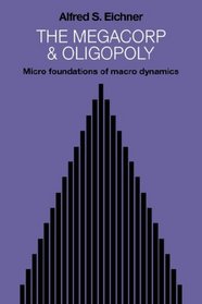 The Megacorp and Oligopoly: Micro Foundations of Macro Dynamics