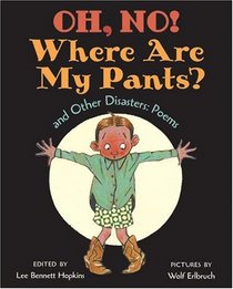 Oh, No! Where Are My Pants? and Other Disasters: Poems