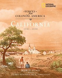 Voices from Colonial America: California 1542-1850 (National Geographic Voices from ColonialAmerica)