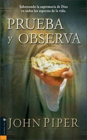 Prueba y Observa: Saboreando la supremaca de Dios en todos los aspectos de la vida (Spanish Edition)