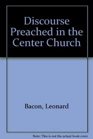 Discourse Preached in the Center Church (The Black heritage library collection)