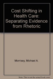 Cost Shifting in Health Care: Separating Evidence from Rhetoric