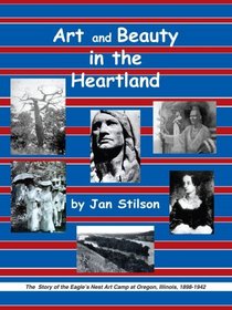 Art and Beauty in the Heartland: The Story of the Eagle's Nest Camp at Oregon, Illinois, 1898-1942