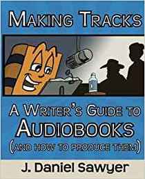Making Tracks: A Writer's Guide to Audiobooks (And How To Produce Them)