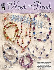 The Need to Bead: How to Make 60 Beautiful Glass Beading Projects