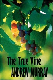 The True Vine (Andrew Murray Christian Classics) (Andrew Murray Christian Classics)