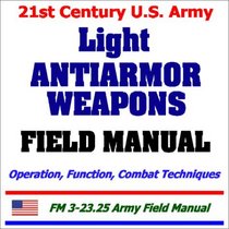 21st Century U.S. Army Light Antiarmor Weapons Field Manual
