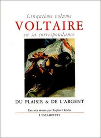 Voltaire en sa correspondance, volume 5 : Du plaisir & de l'argent