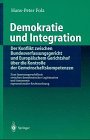 Demokratie und Integration: Der Konflikt zwischen Bundesverfassungsgericht und Europischem Gerichtshof ber die Kontrolle der Gemeinschaftskompetenzen: ... Rechtsordnung (German Edition)