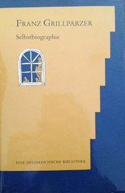 Franz Grillparzer: Selbstbiographie (Eine Osterreichische Bibliothek) (German Edition)