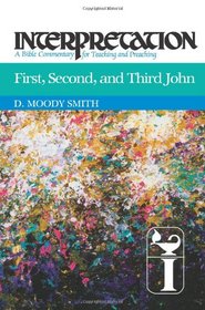 First, Second, and Third John: Interpretation: A Bible Commentary for Teaching and Preaching (Interpretation: A Bible Commentary for Teaching & Preaching)