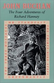 The Four Adventures of Richard Hannay: The Thirty-Nine Steps / Greenmantle / Mr. Standfast / The Three Hostages