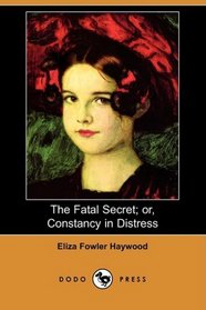 The Fatal Secret; or, Constancy in Distress (Dodo Press)