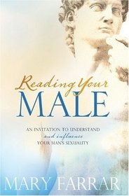 Reading Your Male: An Invitation to Understand and Influence Your Man's Sexuality
