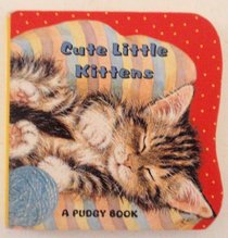 Cute Little Kittens (Pudgy Book)