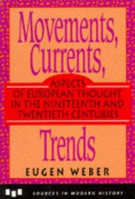 Movements, Currents, Trends: Aspects of European Thought in the Nineteenth and Twentieth Centuries (Sources in Modern History Series)
