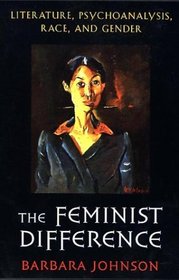 The Feminist Difference : Literature, Psychoanalysis, Race, and Gender