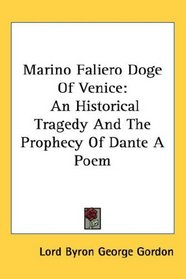 Marino Faliero Doge Of Venice: An Historical Tragedy And The Prophecy Of Dante A Poem