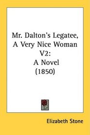 Mr. Dalton's Legatee, A Very Nice Woman V2: A Novel (1850)