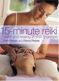 15 Minute Reiki: Health And Healing At Your Fingertips