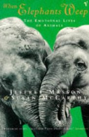 When Elephants Weep: The Emotional Lives of Animals