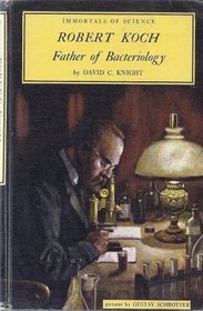 Robert Koch:  Father of Bacteriology (Immortals of Science Series)