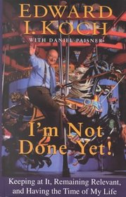 I'm Not Done Yet: Keeping at It, Remaining Relevant, and Having the Time of My Life (Large Print)
